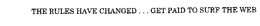 THE RULES HAVE CHANGED . . . GET PAID TO SURF THE WEB trademark