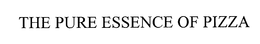 THE PURE ESSENCE OF PIZZA trademark