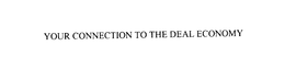 YOUR CONNECTION TO THE DEAL ECONOMY trademark