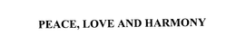 PEACE, LOVE AND HARMONY trademark