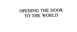 OPENING THE DOOR TO THE WORLD trademark