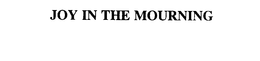 JOY IN THE MOURNING trademark