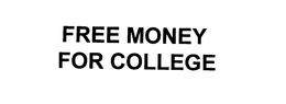 FREE MONEY FOR COLLEGE trademark