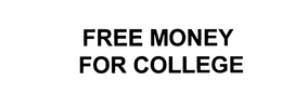 FREE MONEY FOR COLLEGE trademark