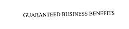 GUARANTEED BUSINESS BENEFITS trademark