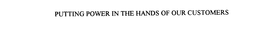 PUTTING POWER IN THE HANDS OF OUR CUSTOMERS trademark
