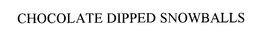 CHOCOLATE DIPPED SNOWBALLS trademark