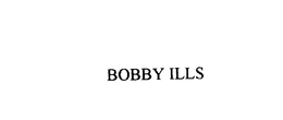 BOBBY ILLS trademark