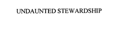 UNDAUNTED STEWARDSHIP trademark