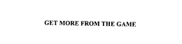 GET MORE FROM THE GAME trademark