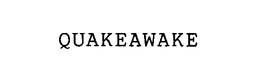 QUAKEAWAKE trademark