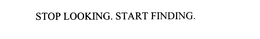 STOP LOOKING. START FINDING. trademark