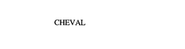 CHEVAL trademark