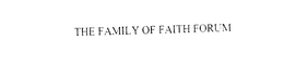 THE FAMILY OF FAITH FORUM trademark