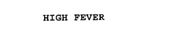 HIGH FEVER trademark