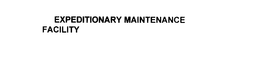 EXPEDITIONARY MAINTENANCE FACILITY trademark