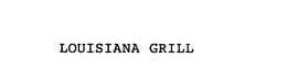 LOUISIANA GRILL trademark