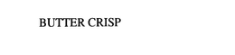 BUTTER CRISP trademark