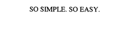 SO SIMPLE.  SO EASY. trademark