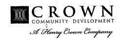 CROWN COMMUNITY DEVELOPMENT A HENRY CROWN COMPANY trademark