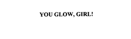 YOU GLOW, GIRL! trademark