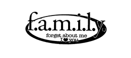 F.A.M.I.L.Y. FORGET ABOUT ME I YOU trademark