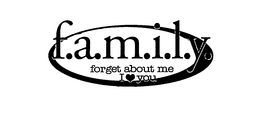 F.A.M.I.L.Y. FORGET ABOUT ME I YOU trademark