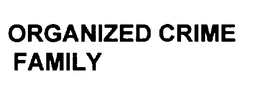 ORGANIZED CRIME FAMILY trademark