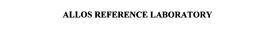 ALLOS REFERENCE LABORATORY trademark