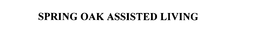 SPRING OAK ASSISTED LIVING trademark