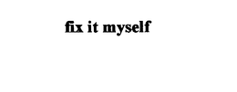 FIX IT MYSELF trademark