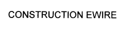 CONSTRUCTION EWIRE trademark