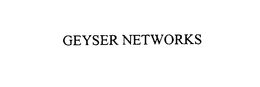 GEYSER NETWORKS trademark