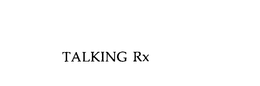 TALKING RX trademark