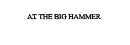 AT THE BIG HAMMER trademark