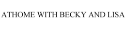ATHOME WITH BECKY AND LISA trademark