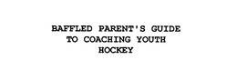 BAFFLED PARENT'S GUIDE TO COACHING YOUTH HOCKEY trademark