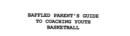 BAFFLED PARENT'S GUIDE TO COACHING YOUTH BASKETBALL trademark