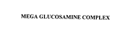 MEGA GLUCOSAMINE COMPLEX trademark