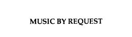 MUSIC BY REQUEST trademark