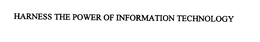 HARNESS THE POWER OF INFORMATION TECHNOLOGY trademark
