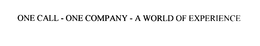 ONE CALL - ONE COMPANY - A WORLD OF EXPERIENCE trademark