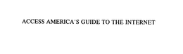 ACCESS AMERICA'S GUIDE TO THE INTERNET trademark