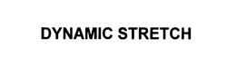 DYNAMIC STRETCH trademark