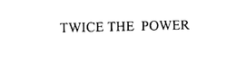 TWICE THE POWER trademark