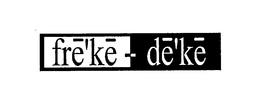 FRE'KE-DE'KE trademark