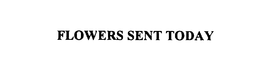 FLOWERS SENT TODAY trademark