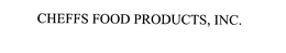 CHEFFS FOOD PRODUCTS, INC. trademark