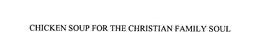 CHICKEN SOUP FOR THE CHRISTIAN FAMILY SOUL trademark