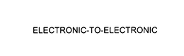 ELECTRONIC-TO-ELECTRONIC trademark